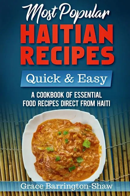 Most Popular Haitian Recipes - Quick & Easy: A Cookbook of Essential Food Recipes Direct from Haiti - Paperback