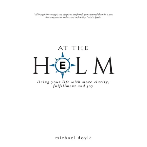 At the Helm: Living Your Life with More Clarity, Fulfillment and Joy - Paperback