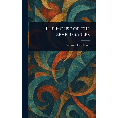 The House of the Seven Gables - Hardcover
