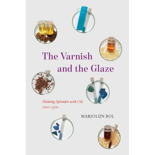 The Varnish and the Glaze: Painting Splendor with Oil, 1100-1500 - Hardcover