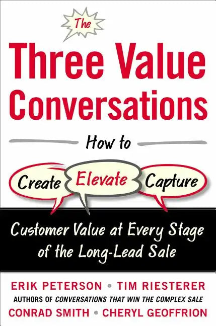 The Three Value Conversations: How to Create, Elevate, and Capture Customer Value at Every Stage of the Long-Lead Sale - Hardcover