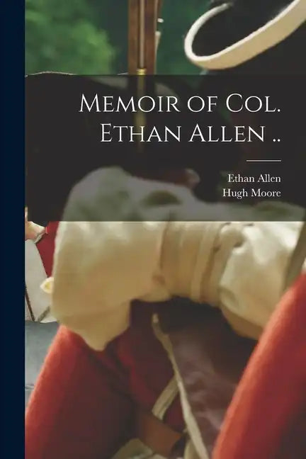 Memoir of Col. Ethan Allen .. - Paperback