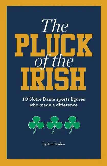 The Pluck of the Irish: 10 Notre Dame sports figures who made a difference - Paperback