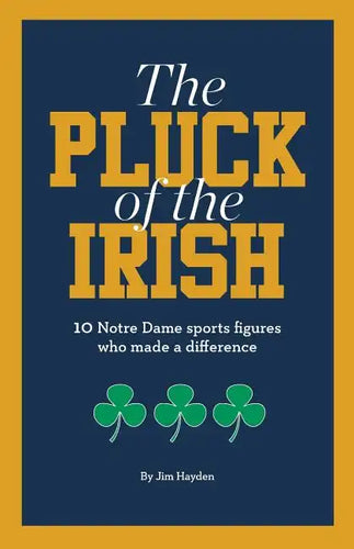 The Pluck of the Irish: 10 Notre Dame sports figures who made a difference - Paperback