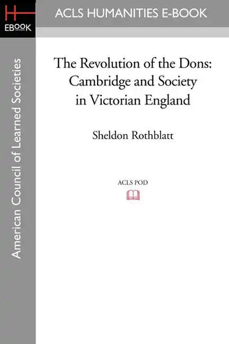 The Revolution of the Dons: Cambridge and Society in Victorian England - Paperback