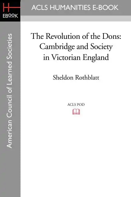 The Revolution of the Dons: Cambridge and Society in Victorian England - Paperback