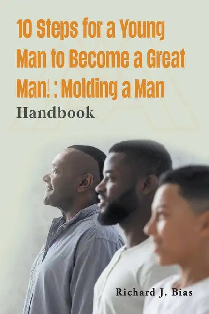 10 Steps for a Young Man to Become a Great Man!: Molding a Man - Paperback