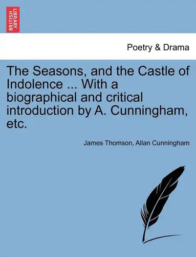 The Seasons, and the Castle of Indolence ... with a Biographical and Critical Introduction by A. Cunningham, Etc. - Paperback