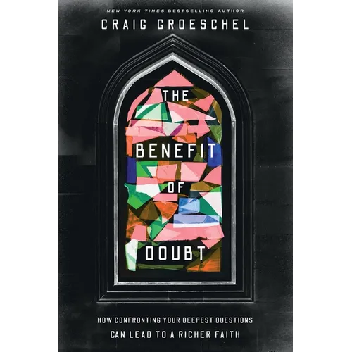 Benefit of Doubt: How Confronting Your Deepest Questions Can Lead to a Richer Faith - Paperback