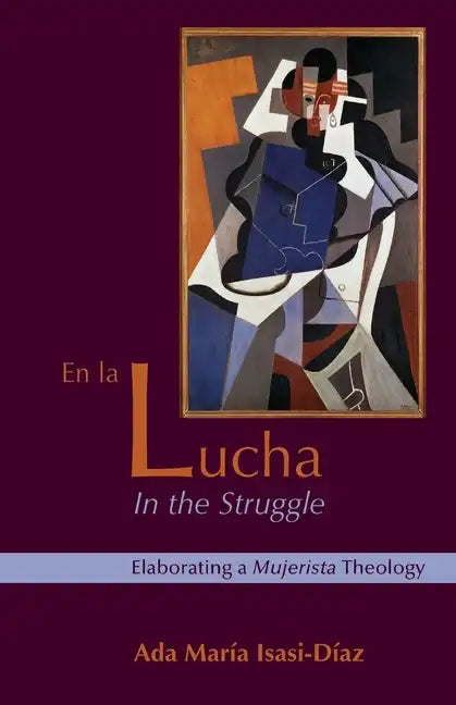 En La Lucha / In the Struggle: Elaborating a Mujerista Theology, Tenth-Anniversary Edition - Paperback