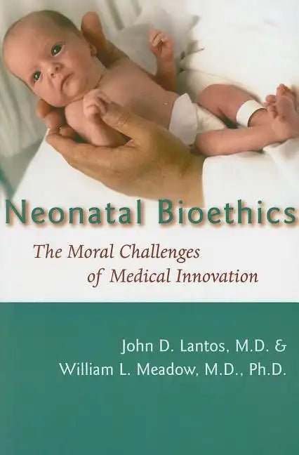 Neonatal Bioethics: The Moral Challenges of Medical Innovation - Paperback