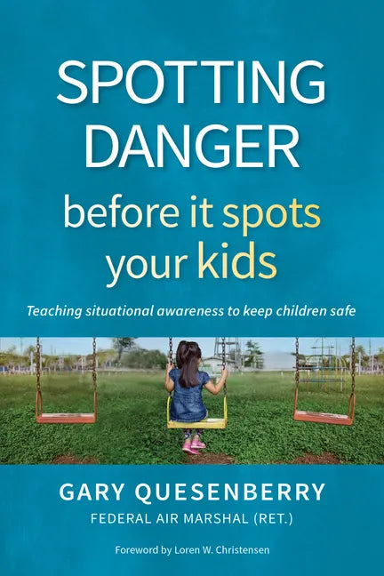 Spotting Danger Before It Spots Your Kids: Teaching Situational Awareness to Keep Children Safe - Paperback