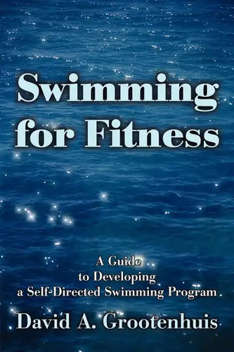Swimming for Fitness: A Guide to Developing a Self-Directed Swimming Program - Paperback