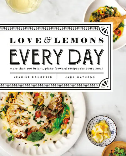 Love and Lemons Every Day: More Than 100 Bright, Plant-Forward Recipes for Every Meal: A Cookbook - Hardcover