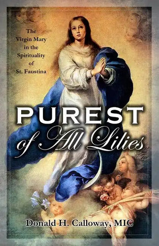 Purest of All Lilies: The Virgin Mary in the Spirituality of St. Faustina - Paperback