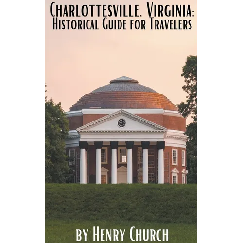 Charlottesville, Virginia: Historical Guide for Travelers - Paperback