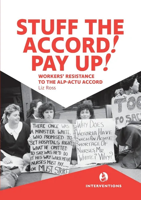 Stuff the Accord! Pay Up!: Workers' Resistance to the ALP-ACTU Accord - Paperback