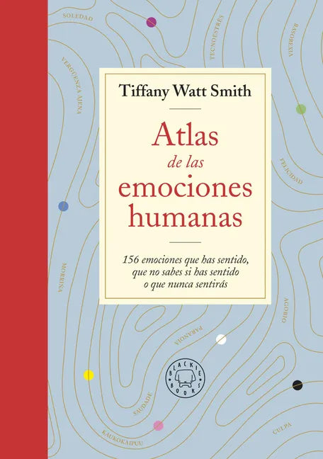 Atlas de Las Emociones Humanas / The Book of Human Emotions: From Ambiguphobia to Umpty -154 Words from Around the World for How We Feel - Paperback