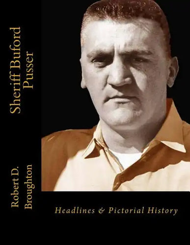 Sheriff Buford Pusser: Headlines and Pictorial History - Paperback