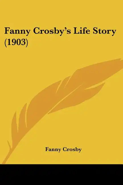 Fanny Crosby's Life Story (1903) - Paperback