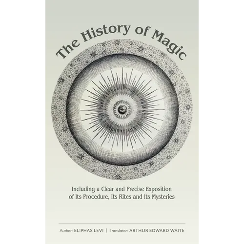 The History of Magic: Including a Clear and Precise Exposition of Its Procedure, Its Rites and Its Mysteries - Hardcover