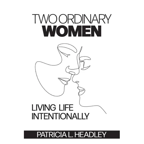 Two Ordinary Women: Living Life Intentionally - Paperback