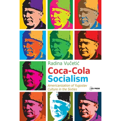 Coca-Cola Socialism: Americanization of Yugoslav Culture in the Sixties - Paperback