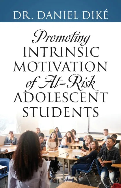 Promoting Intrinsic Motivation of At-Risk Adolescent Students - Paperback