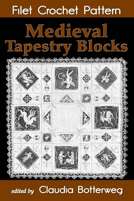 Medieval Tapestry Blocks Filet Crochet Pattern: Complete Instructions and Chart - Paperback