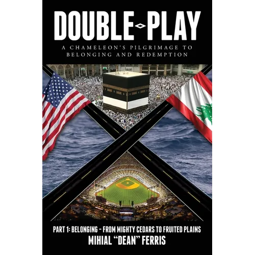 Double-Play: A Chameleon's Pilgrimage to Belonging and Redemption Part 1: Belonging- From Mighty Cedars to Fruited Plains - Paperback