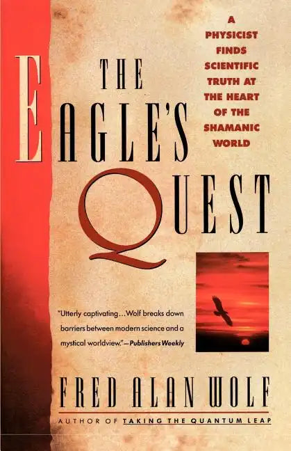 The Eagle's Quest: A Physicist Finds the Scientific Truth at the Heart of the Shamanic World - Paperback