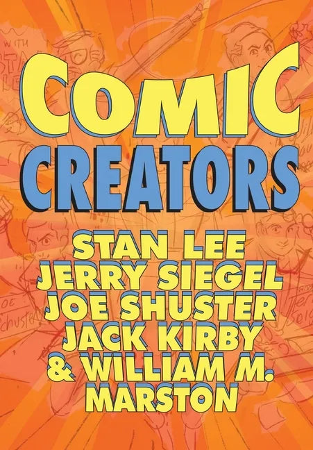 Orbit: Comic Creators: Stan Lee, Jerry Siegel, Joe Shuster, Jack Kirby and William M. Marston - Paperback
