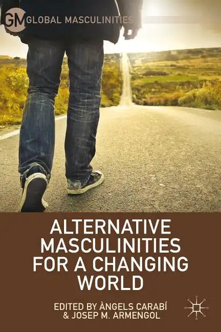 Alternative Masculinities for a Changing World - Hardcover