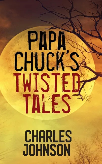 Papa Chuck's Twisted Tales - Paperback