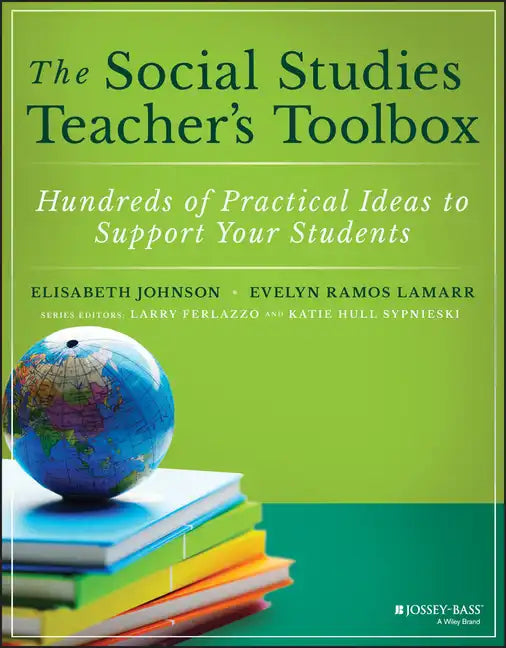 The Social Studies Teacher's Toolbox: Hundreds of Practical Ideas to Support Your Students - Paperback