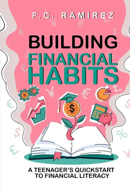Building Financial Habits: A Teenager's Quickstart to Financial Literacy - Paperback