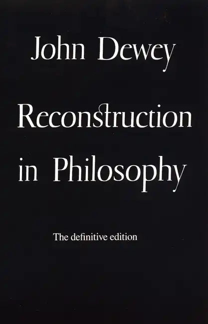 Reconstruction in Philosophy - Paperback