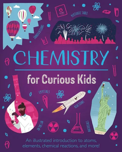 Chemistry for Curious Kids: An Illustrated Introduction to Atoms, Elements, Chemical Reactions, and More! - Hardcover