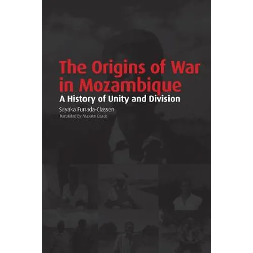 The Origins of War in Mozambique. a History of Unity and Division - Paperback