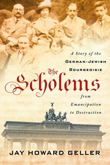 The Scholems: A Story of the German-Jewish Bourgeoisie from Emancipation to Destruction - Hardcover