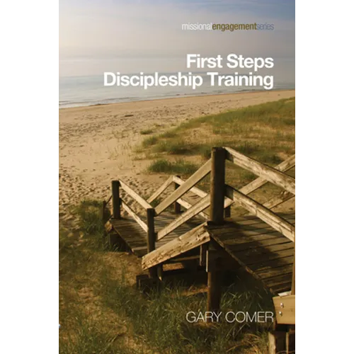 First Steps Discipleship Training: Turning Newer Believers Into Missional Disciples - Paperback