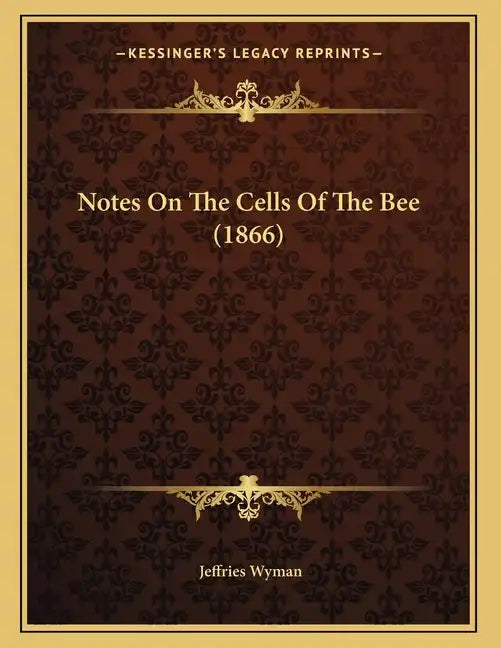 Notes On The Cells Of The Bee (1866) - Paperback