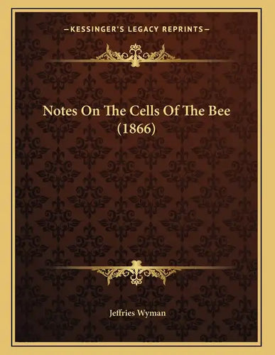 Notes On The Cells Of The Bee (1866) - Paperback