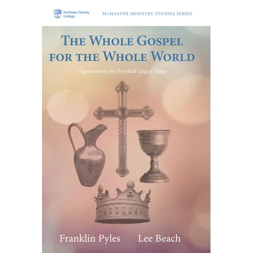 The Whole Gospel for the Whole World: Experiencing the Fourfold Gospel Today - Paperback