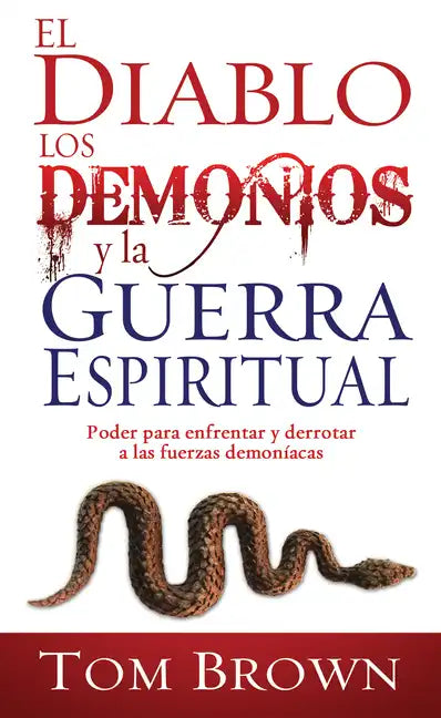 El Diablo, Los Demonios Y La Guerra Espiritual: Poder Para Enfrentar Y Derrotar a Las Fuerzas Demoníacas - Paperback