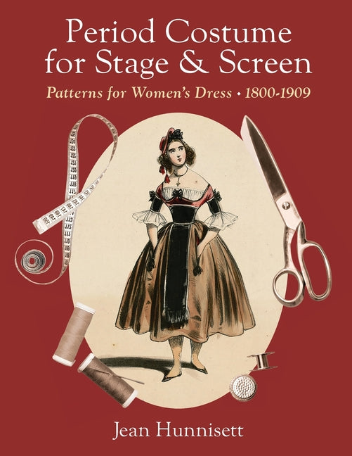 Period Costume for Stage & Screen: Patterns for Women's Dress 1800-1909 - Paperback