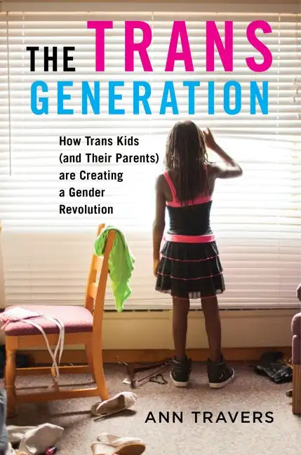 The Trans Generation: How Trans Kids (and Their Parents) Are Creating a Gender Revolution - Paperback
