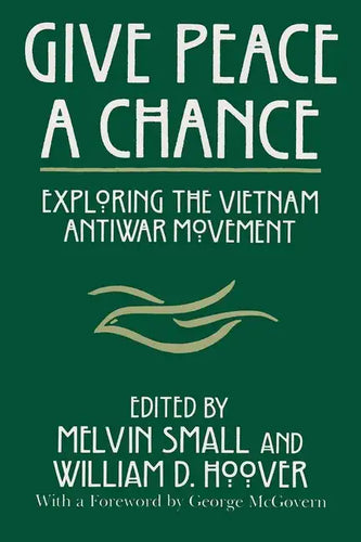 Give Peace a Chance: Exploring the Vietnam Antiwar Movement - Paperback