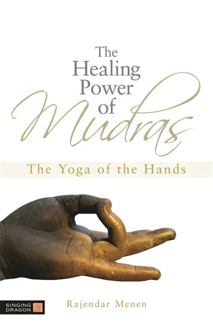 The Healing Power of Mudras: The Yoga of the Hands - Paperback