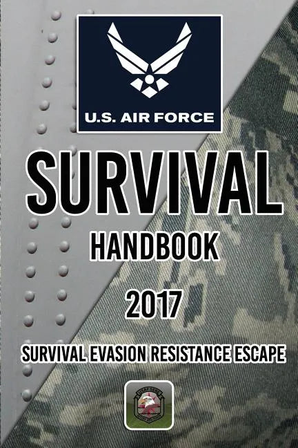 US Air Force Survival Handbook 2017: Survival Evasion Resistance Escape - Paperback